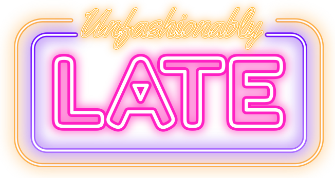 Unfashionably Late Podcast